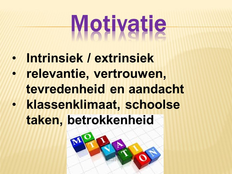 Motivatie Intrinsiek / extrinsiek relevantie, vertrouwen,