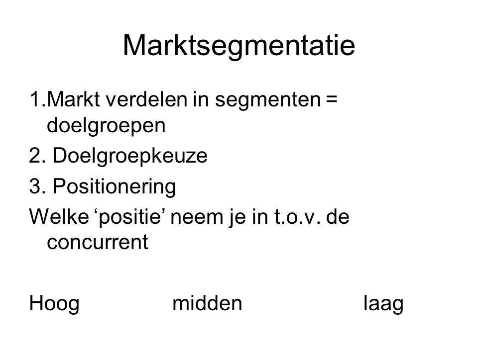 Marktsegmentatie 1.Markt verdelen in segmenten = doelgroepen