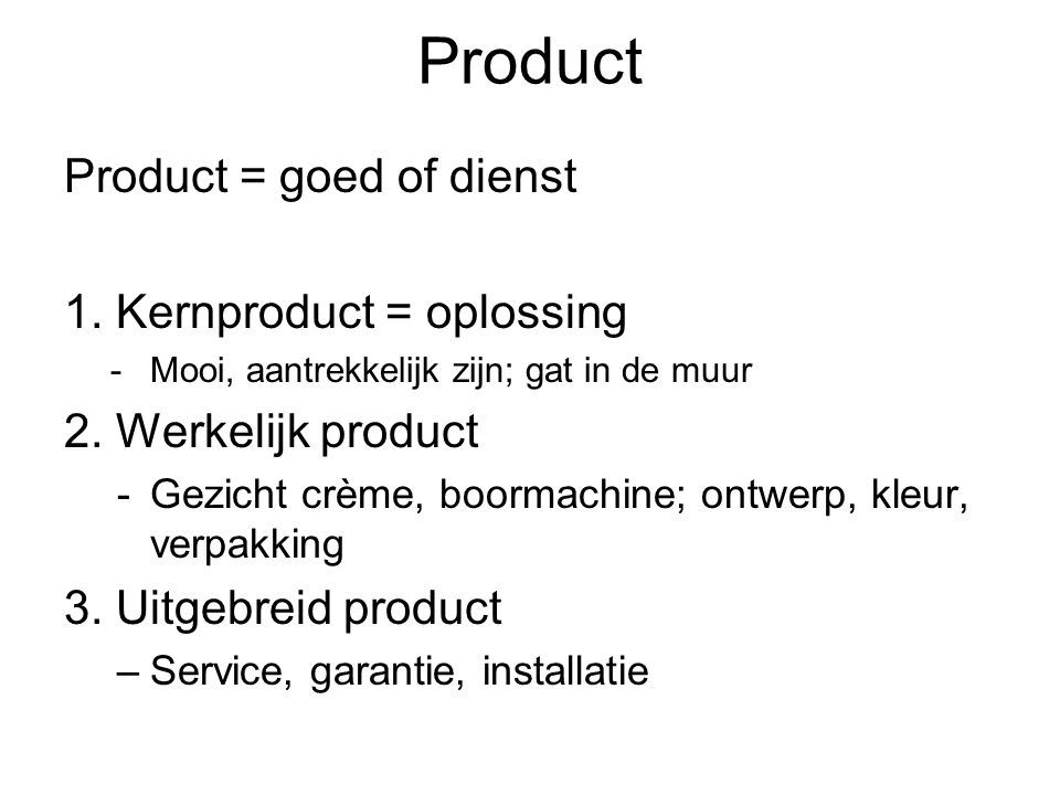 Product Product = goed of dienst 1. Kernproduct = oplossing