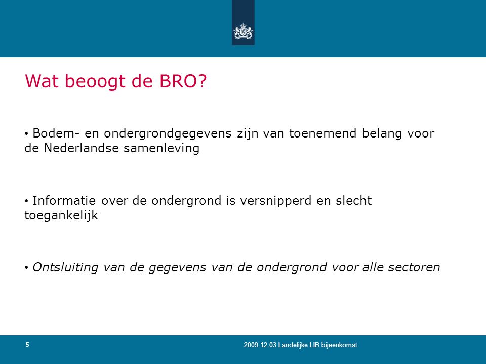 Wat beoogt de BRO Bodem- en ondergrondgegevens zijn van toenemend belang voor de Nederlandse samenleving.