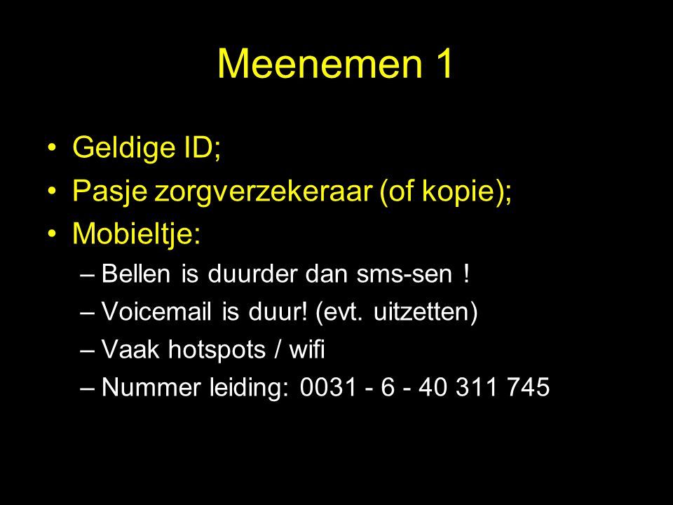 Meenemen 1 Geldige ID; Pasje zorgverzekeraar (of kopie); Mobieltje: