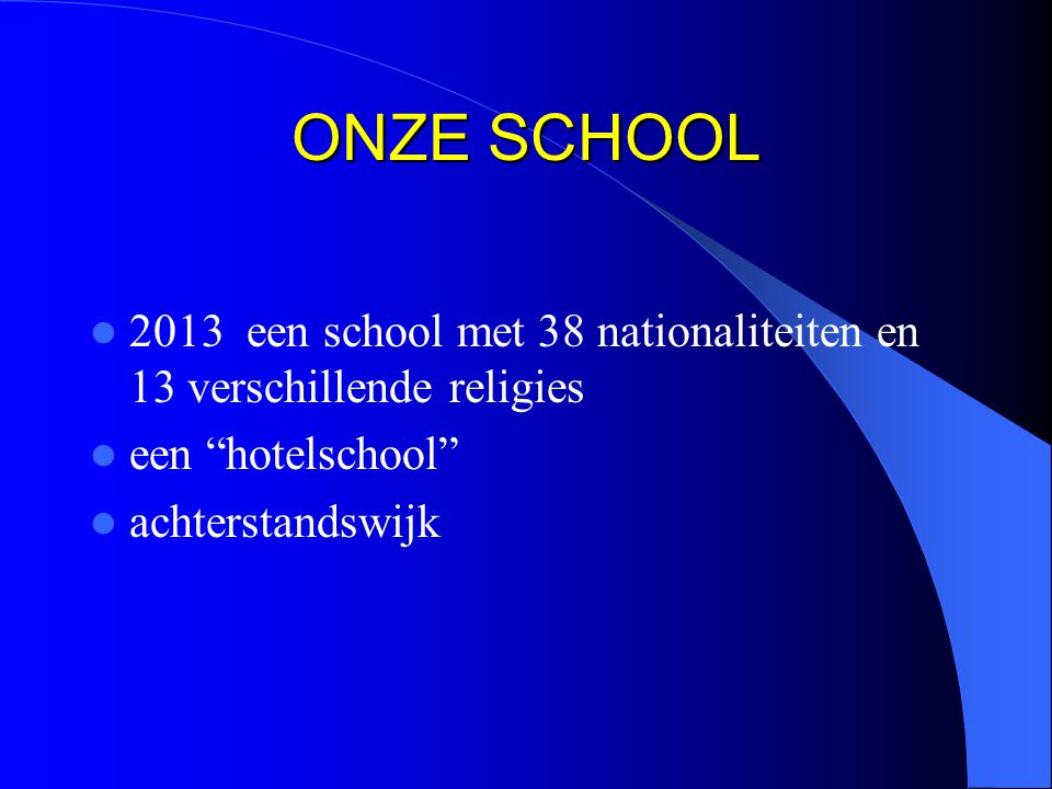 ONZE SCHOOL 2013 een school met 38 nationaliteiten en 13 verschillende religies. een hotelschool