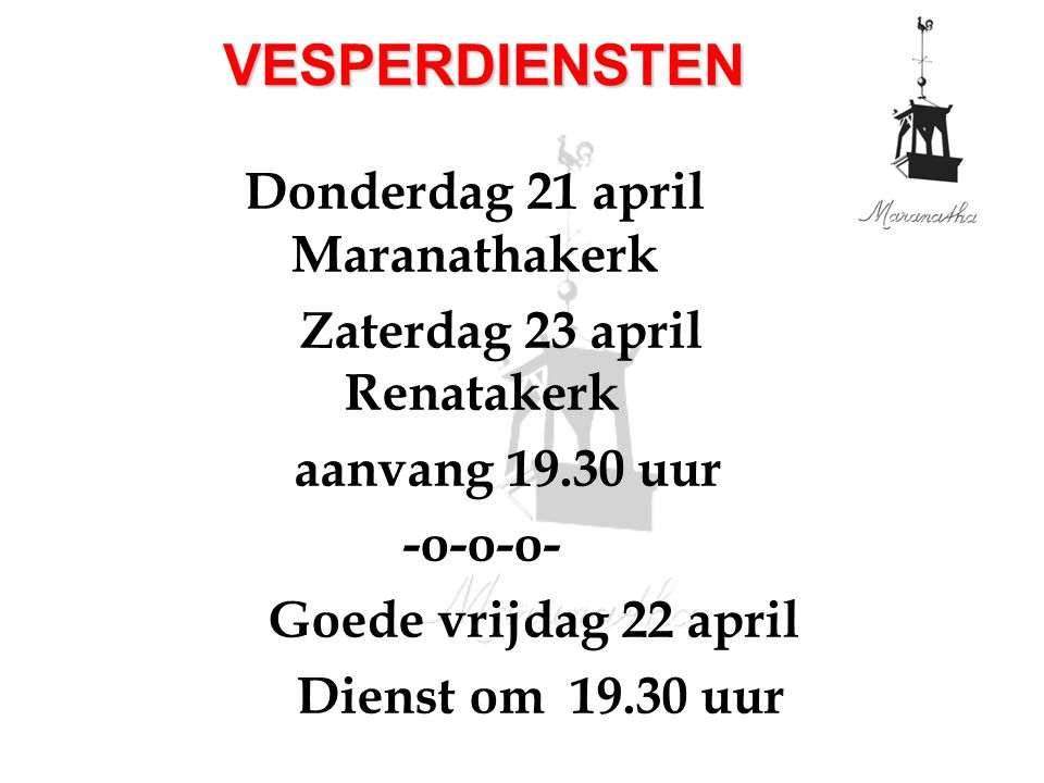Donderdag 21 april Maranathakerk Zaterdag 23 april Renatakerk