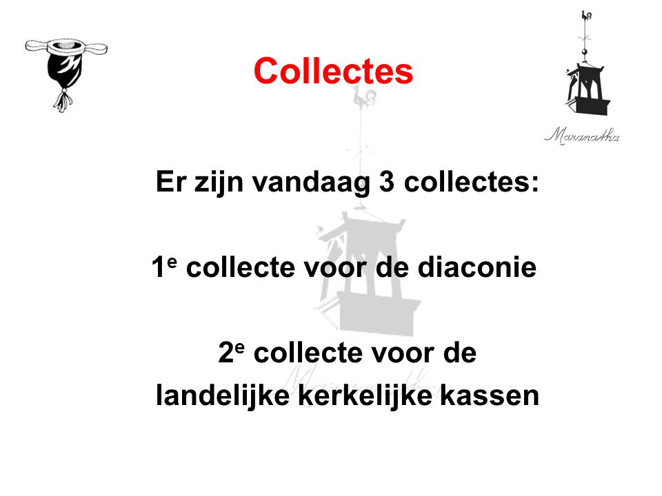 Collectes Er zijn vandaag 3 collectes: 1e collecte voor de diaconie