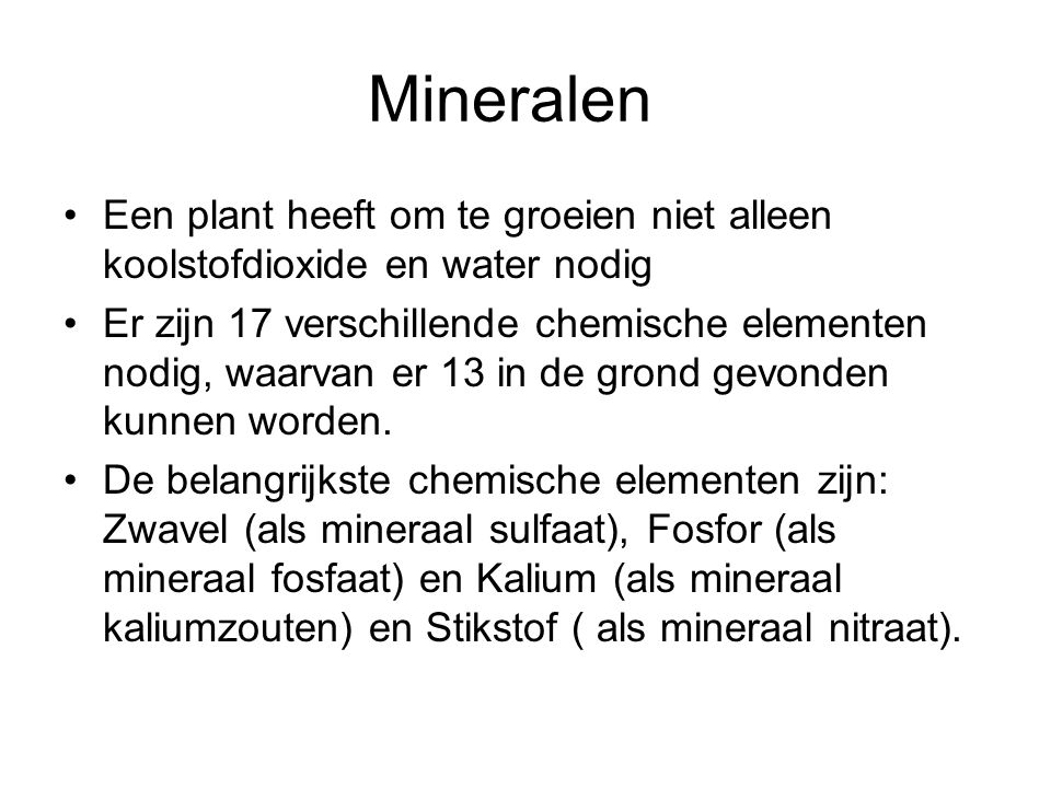 Mineralen Een plant heeft om te groeien niet alleen koolstofdioxide en water nodig.