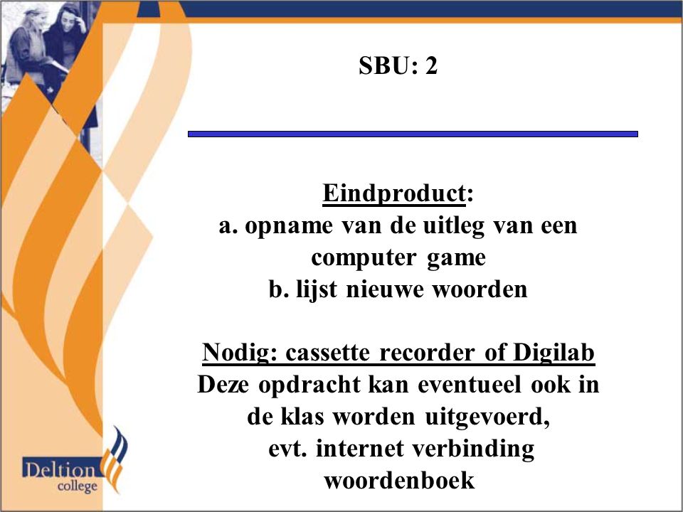 SBU: 2 Eindproduct: a. opname van de uitleg van een computer game b