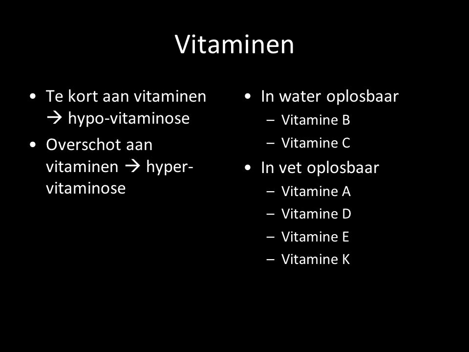 Vitaminen Te kort aan vitaminen  hypo-vitaminose