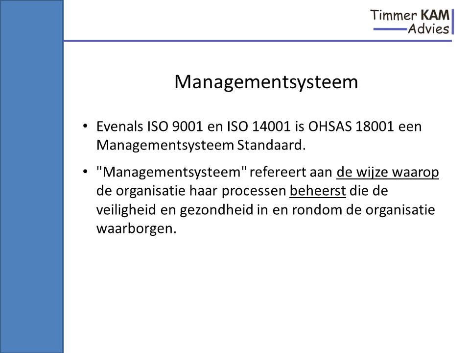 Managementsysteem Evenals ISO 9001 en ISO is OHSAS een Managementsysteem Standaard.