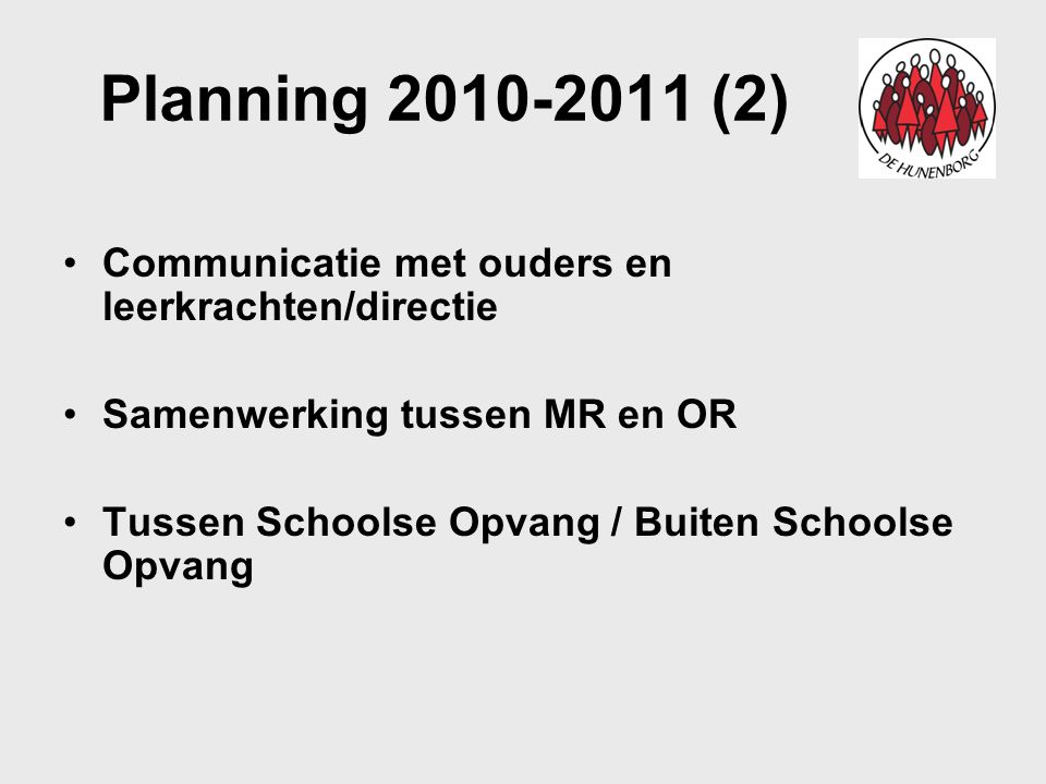 Planning (2) Communicatie met ouders en leerkrachten/directie. Samenwerking tussen MR en OR.