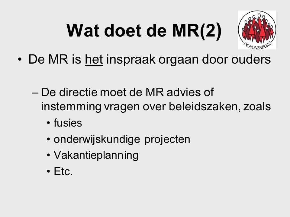 Wat doet de MR(2) De MR is het inspraak orgaan door ouders
