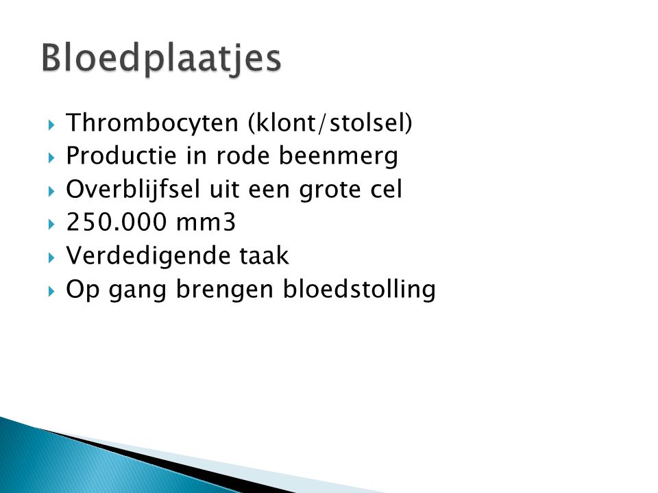 Bloedplaatjes Thrombocyten (klont/stolsel) Productie in rode beenmerg