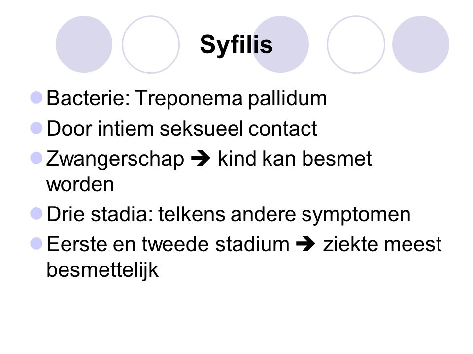 Syfilis Bacterie: Treponema pallidum Door intiem seksueel contact