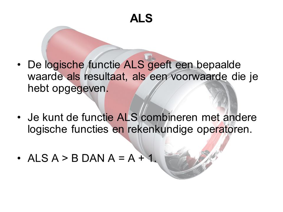 ALS De logische functie ALS geeft een bepaalde waarde als resultaat, als een voorwaarde die je hebt opgegeven.