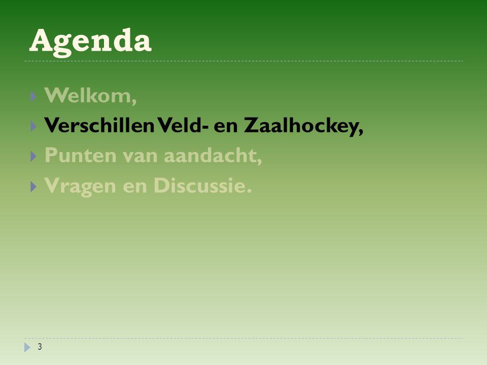 Agenda Welkom, Verschillen Veld- en Zaalhockey, Punten van aandacht,
