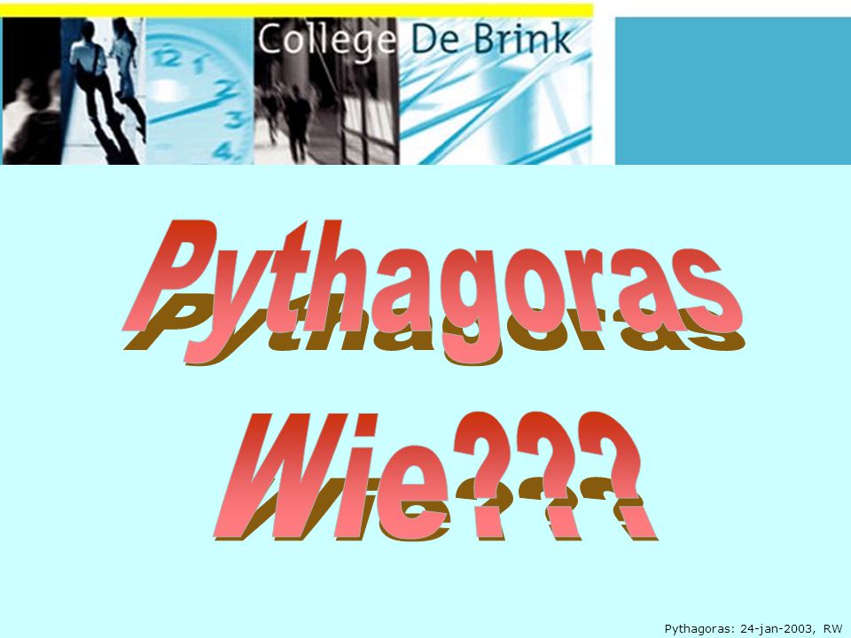 Pythagoras Wie Pythagoras: 24-jan-2003, RW