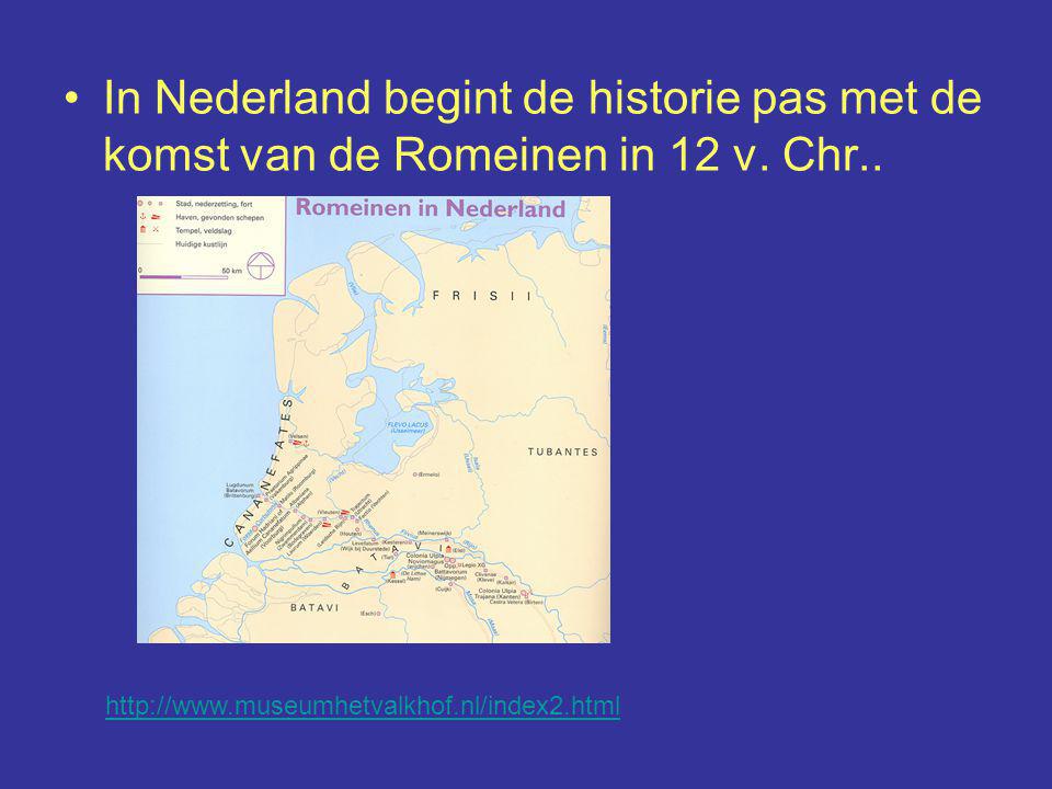 In Nederland begint de historie pas met de komst van de Romeinen in 12 v. Chr..
