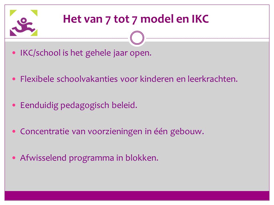 Het van 7 tot 7 model en IKC IKC/school is het gehele jaar open.