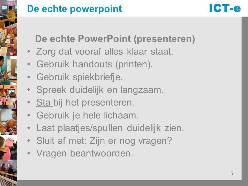 De echte powerpoint De echte PowerPoint (presenteren) Zorg dat vooraf alles klaar staat. Gebruik handouts (printen).
