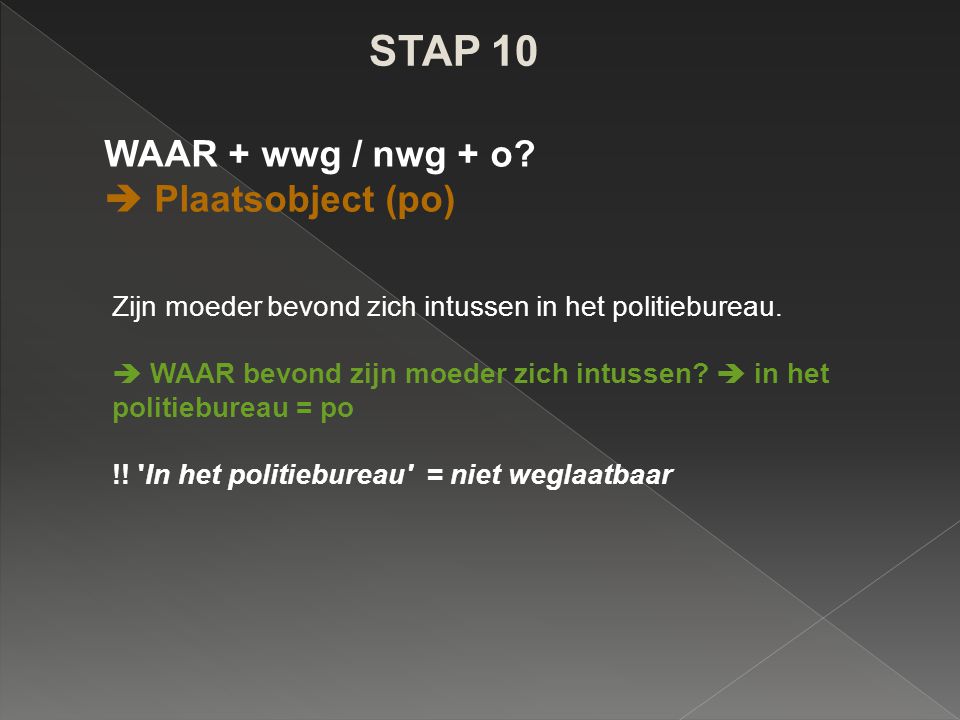 STAP 10 WAAR + wwg / nwg + o  Plaatsobject (po)