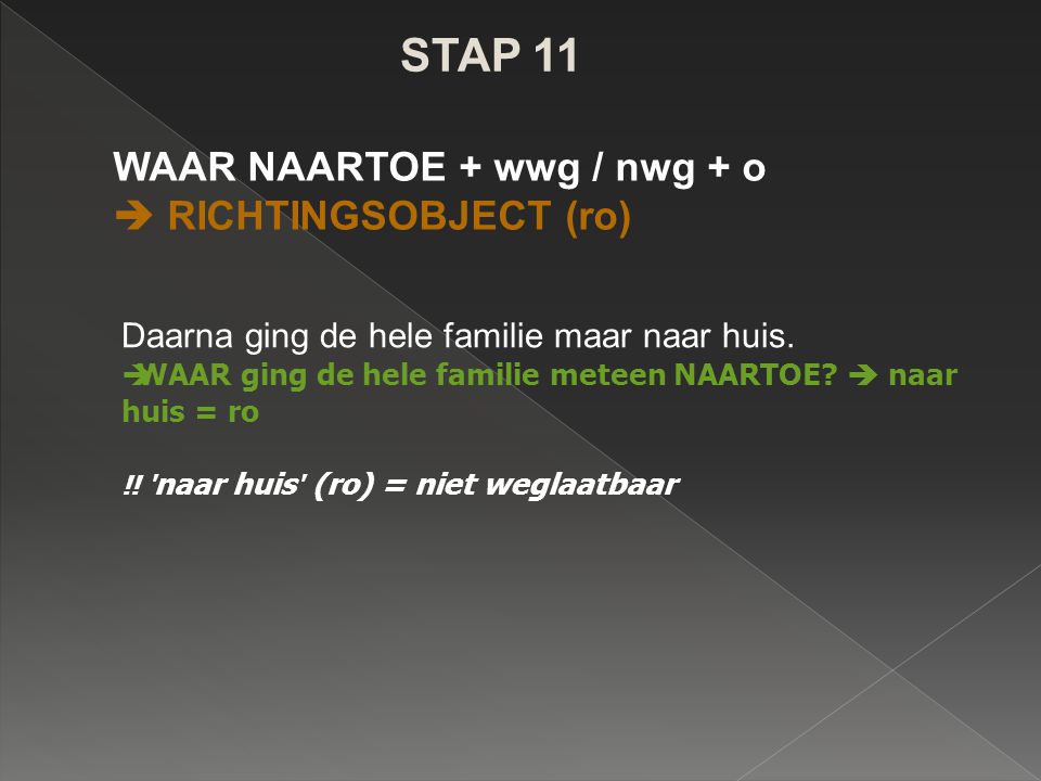 STAP 11 WAAR NAARTOE + wwg / nwg + o  RICHTINGSOBJECT (ro)