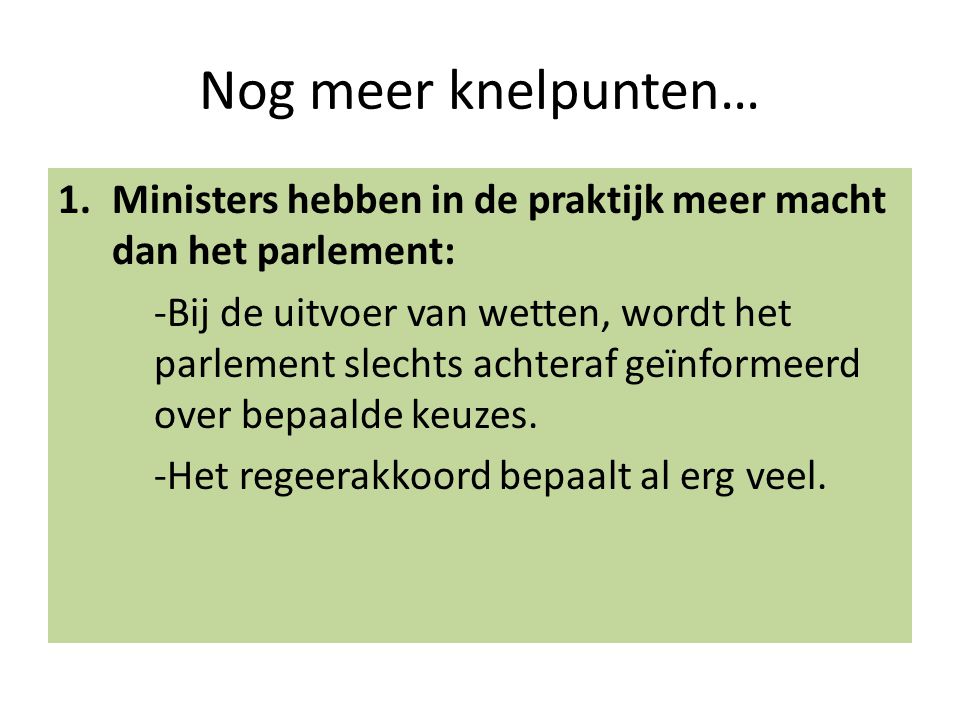 Nog meer knelpunten… Ministers hebben in de praktijk meer macht dan het parlement: