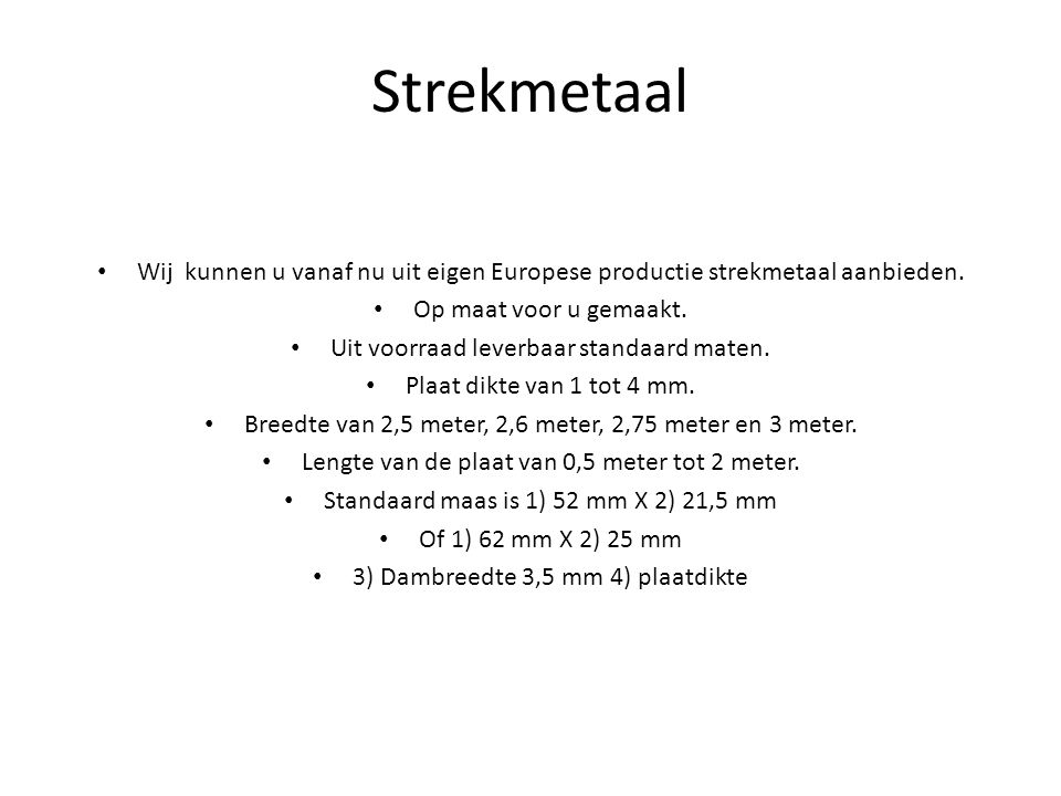 Strekmetaal Wij kunnen u vanaf nu uit eigen Europese productie strekmetaal aanbieden. Op maat voor u gemaakt.