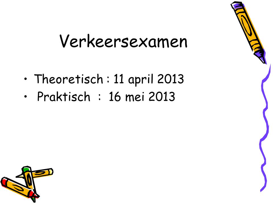 Verkeersexamen Theoretisch : 11 april 2013 Praktisch : 16 mei 2013