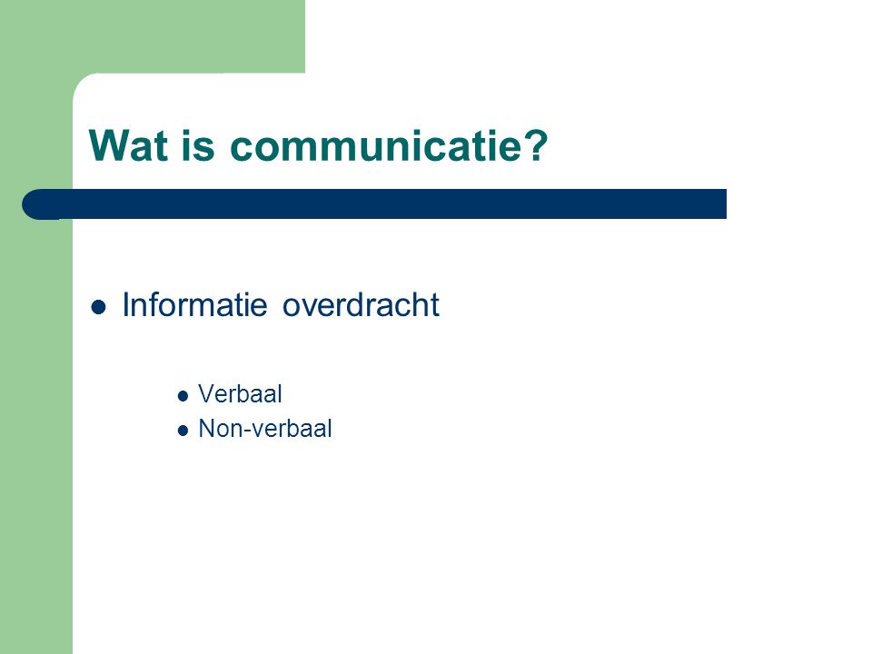 Wat is communicatie Informatie overdracht Verbaal Non-verbaal