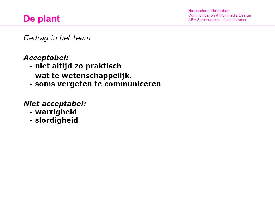 De plant Gedrag in het team Acceptabel: - niet altijd zo praktisch