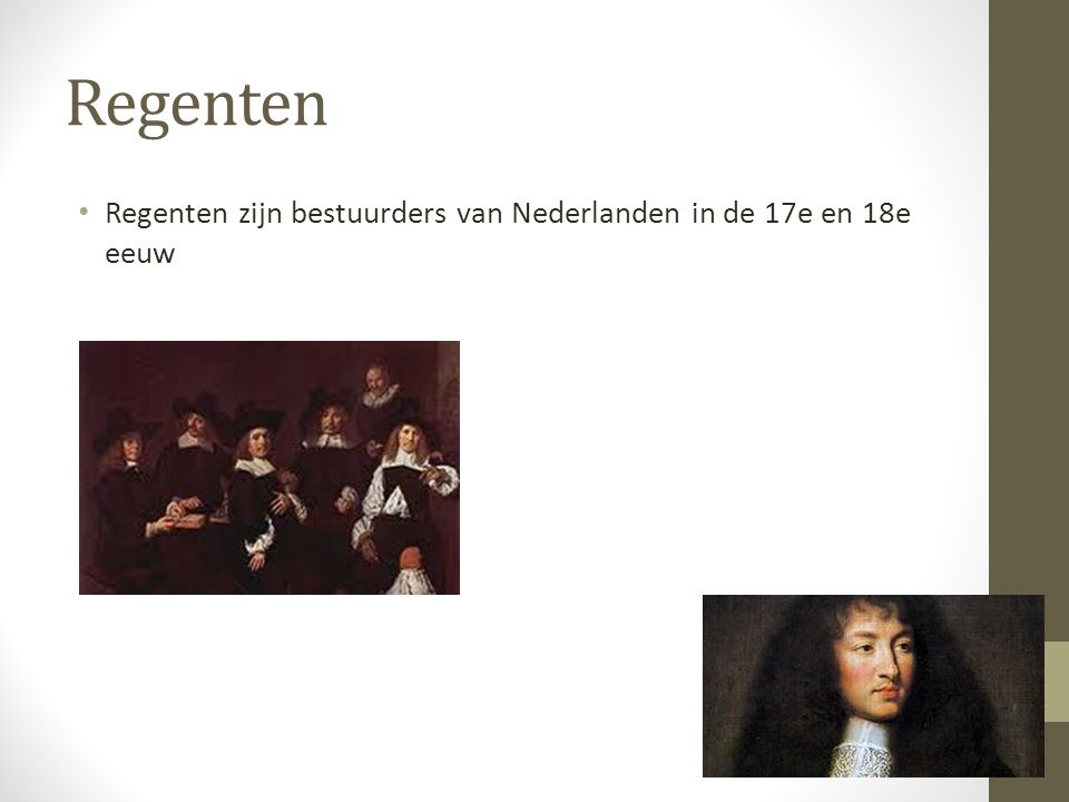 Regenten Regenten zijn bestuurders van Nederlanden in de 17e en 18e eeuw