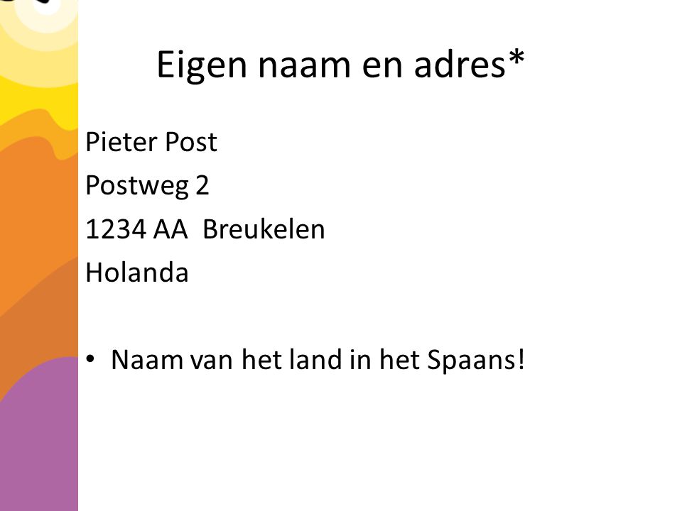 Eigen naam en adres* Pieter Post Postweg AA Breukelen Holanda