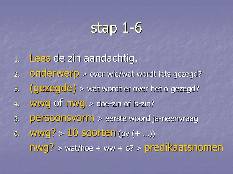 stap 1-6 Lees de zin aandachtig.