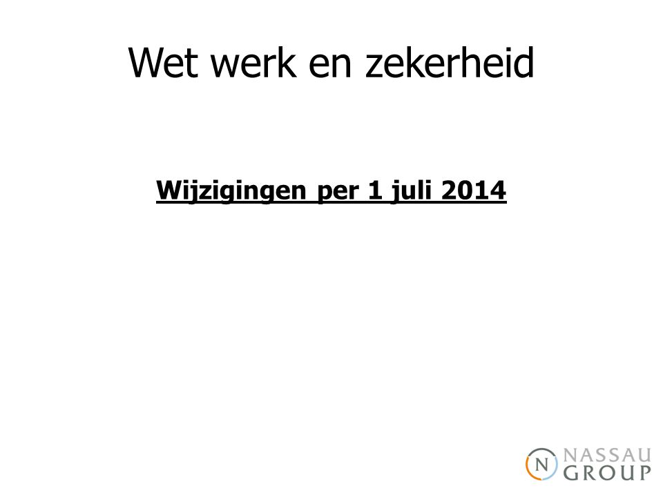Wet werk en zekerheid Wijzigingen per 1 juli 2014