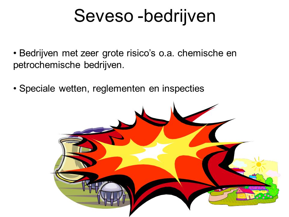 Seveso -bedrijven Bedrijven met zeer grote risico’s o.a.
