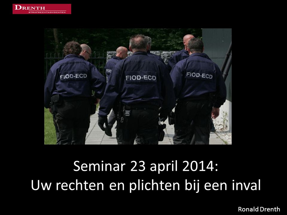 Seminar 23 april 2014: Uw rechten en plichten bij een inval