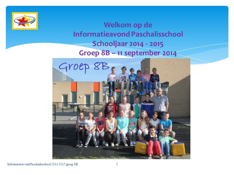Welkom op de Informatieavond Paschalisschool Schooljaar Groep 8B – 11 september 2014