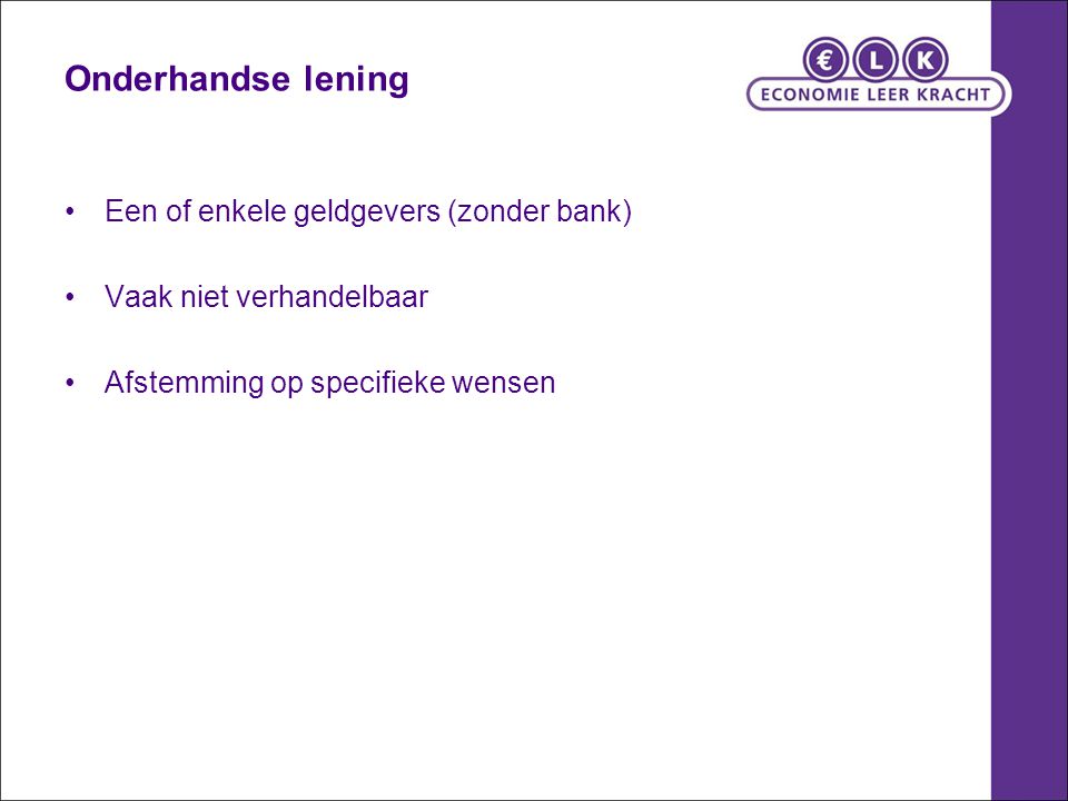 Onderhandse lening Een of enkele geldgevers (zonder bank)