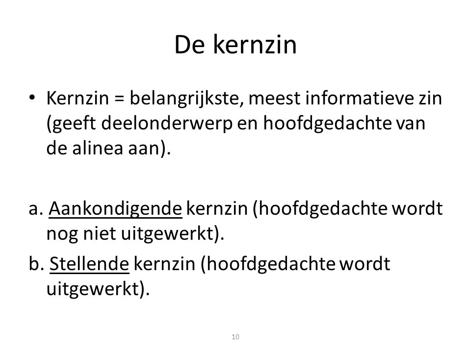 De kernzin Kernzin = belangrijkste, meest informatieve zin (geeft deelonderwerp en hoofdgedachte van de alinea aan).