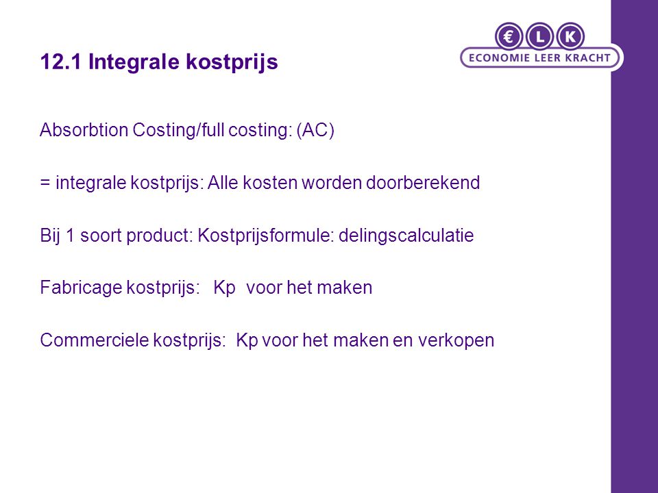 12.1 Integrale kostprijs Absorbtion Costing/full costing: (AC)