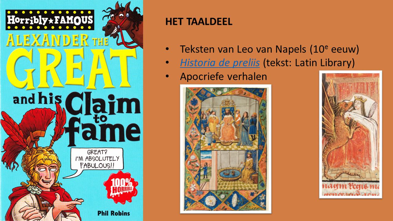 HET TAALDEEL Teksten van Leo van Napels (10e eeuw) Historia de preliis (tekst: Latin Library) Apocriefe verhalen.