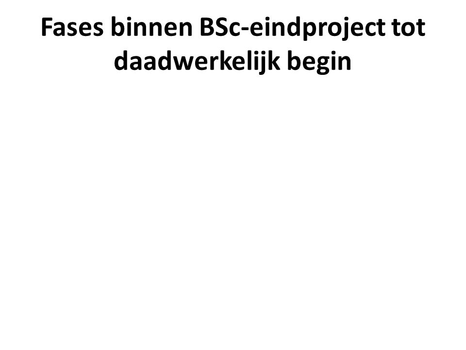 Fases binnen BSc-eindproject tot daadwerkelijk begin