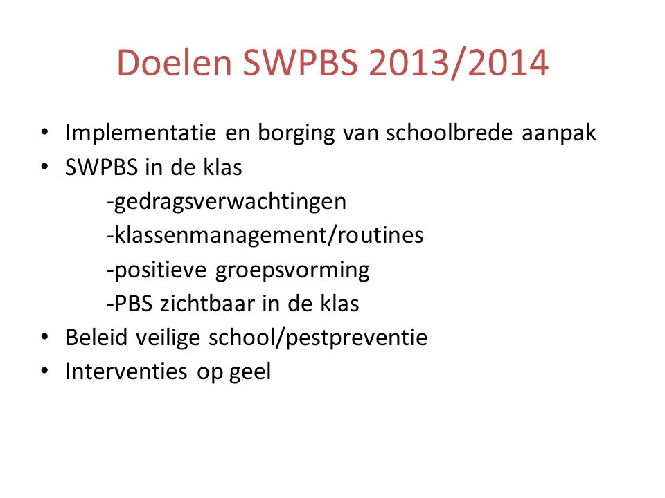 Doelen SWPBS 2013/2014 Implementatie en borging van schoolbrede aanpak