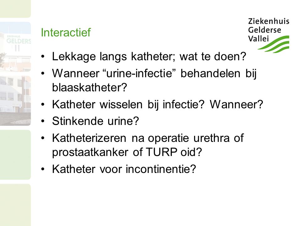 Interactief Lekkage langs katheter; wat te doen Wanneer urine-infectie behandelen bij blaaskatheter