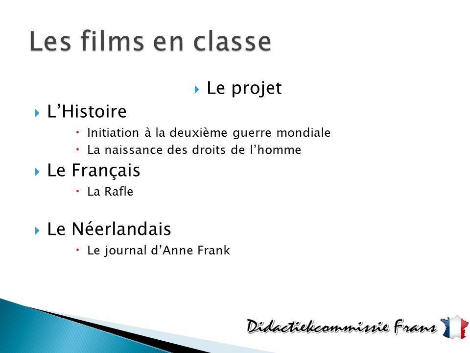 Les films en classe Le projet L’Histoire Le Français Le Néerlandais