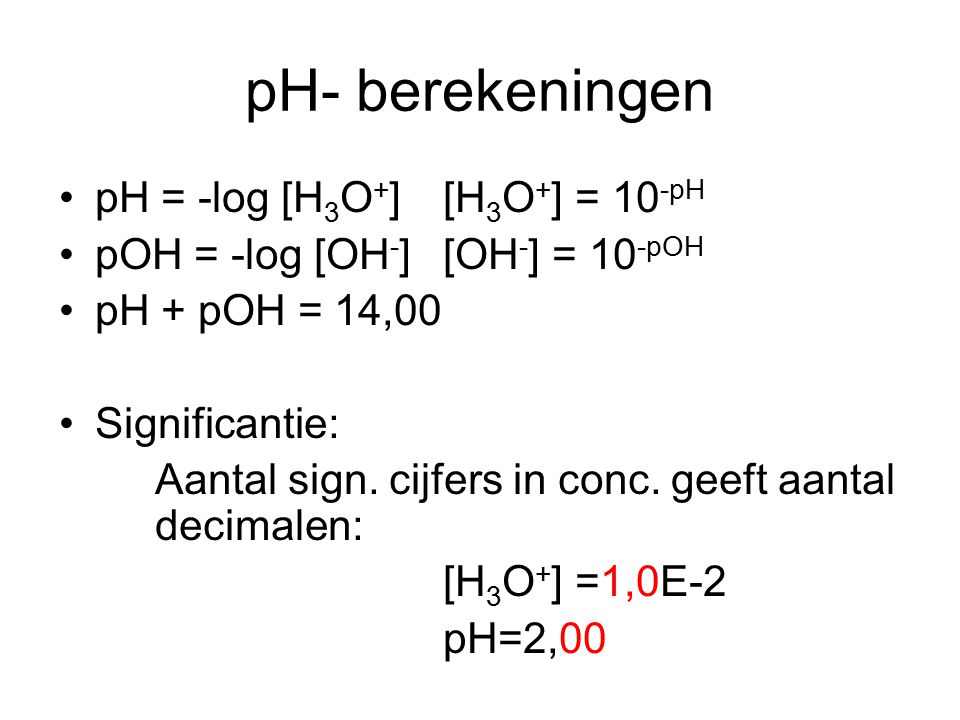 pH- berekeningen pH = -log [H3O+] [H3O+] = 10-pH