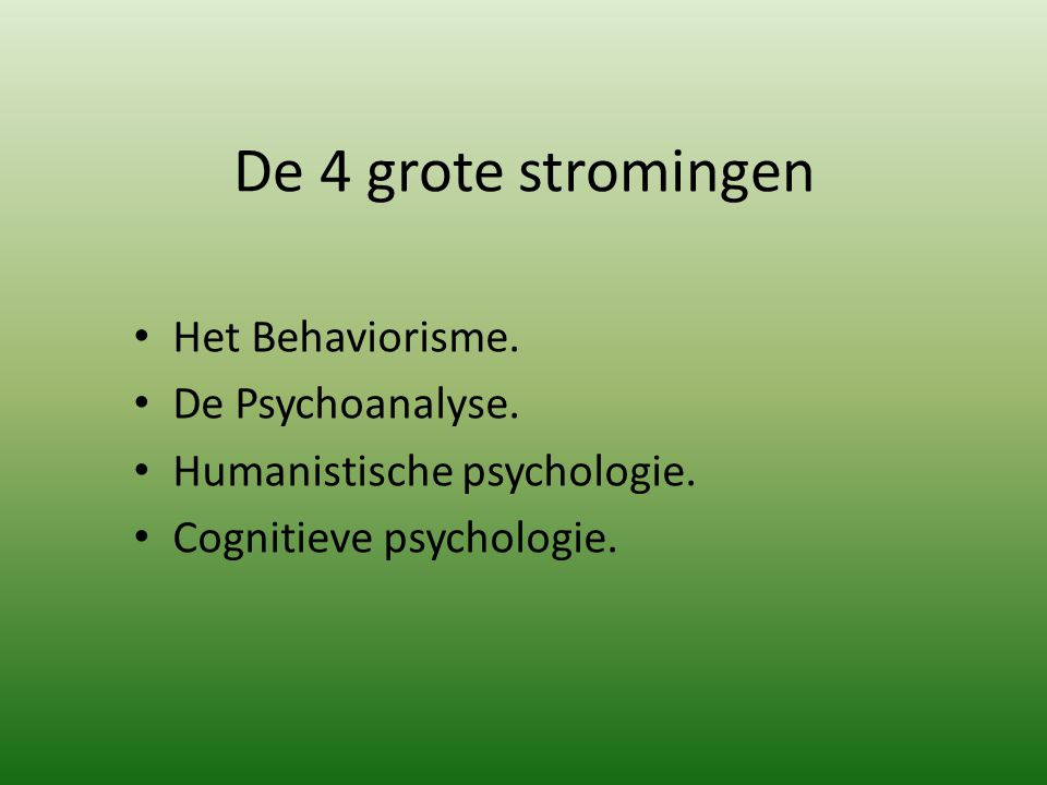 De 4 grote stromingen Het Behaviorisme. De Psychoanalyse.
