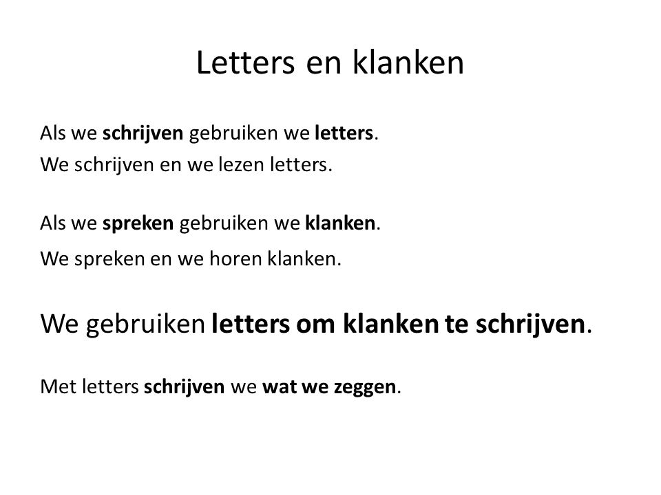 Letters en klanken We gebruiken letters om klanken te schrijven.