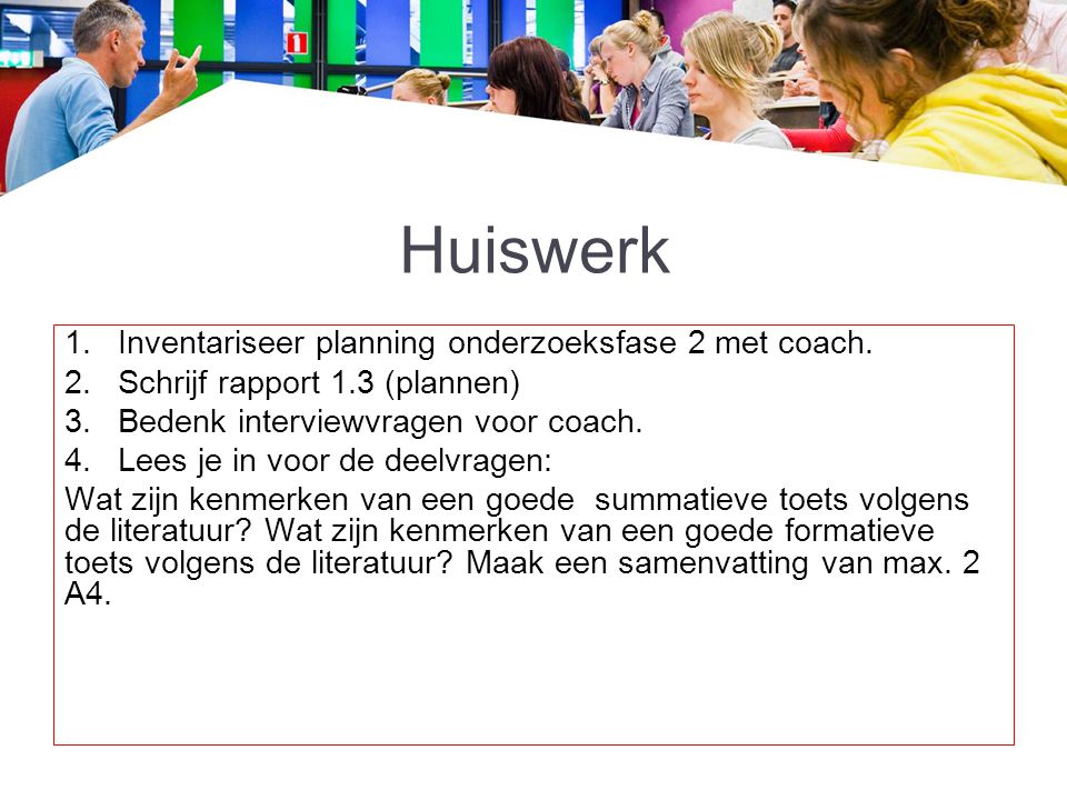 Huiswerk Inventariseer planning onderzoeksfase 2 met coach.