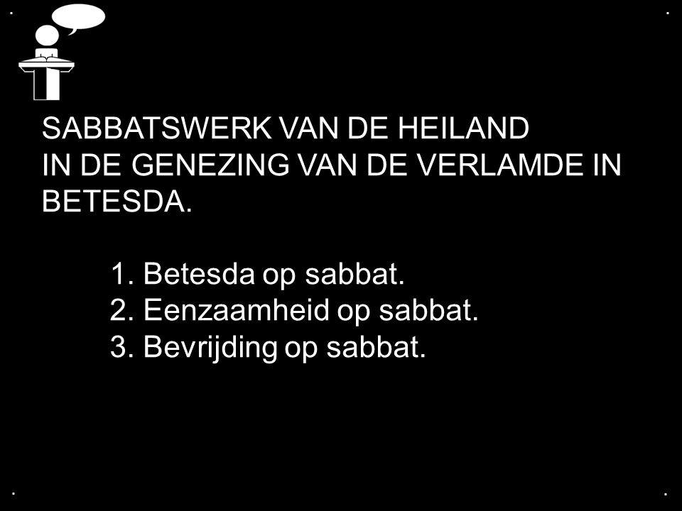 SABBATSWERK VAN DE HEILAND IN DE GENEZING VAN DE VERLAMDE IN BETESDA.