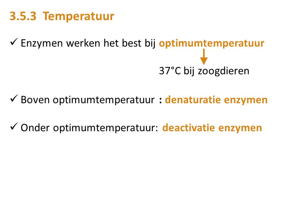 3.5.3 Temperatuur Enzymen werken het best bij optimumtemperatuur